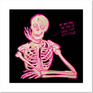 skeleton waiting for you to lose that attitude Posters and Art